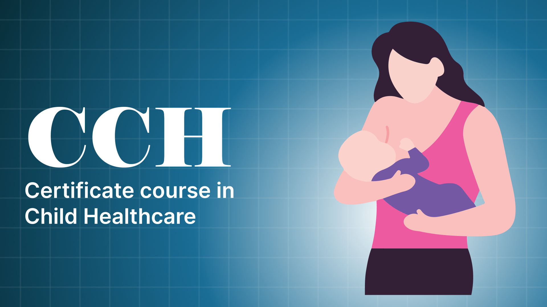 Certificate Course in Child Healthcare – (CCH)